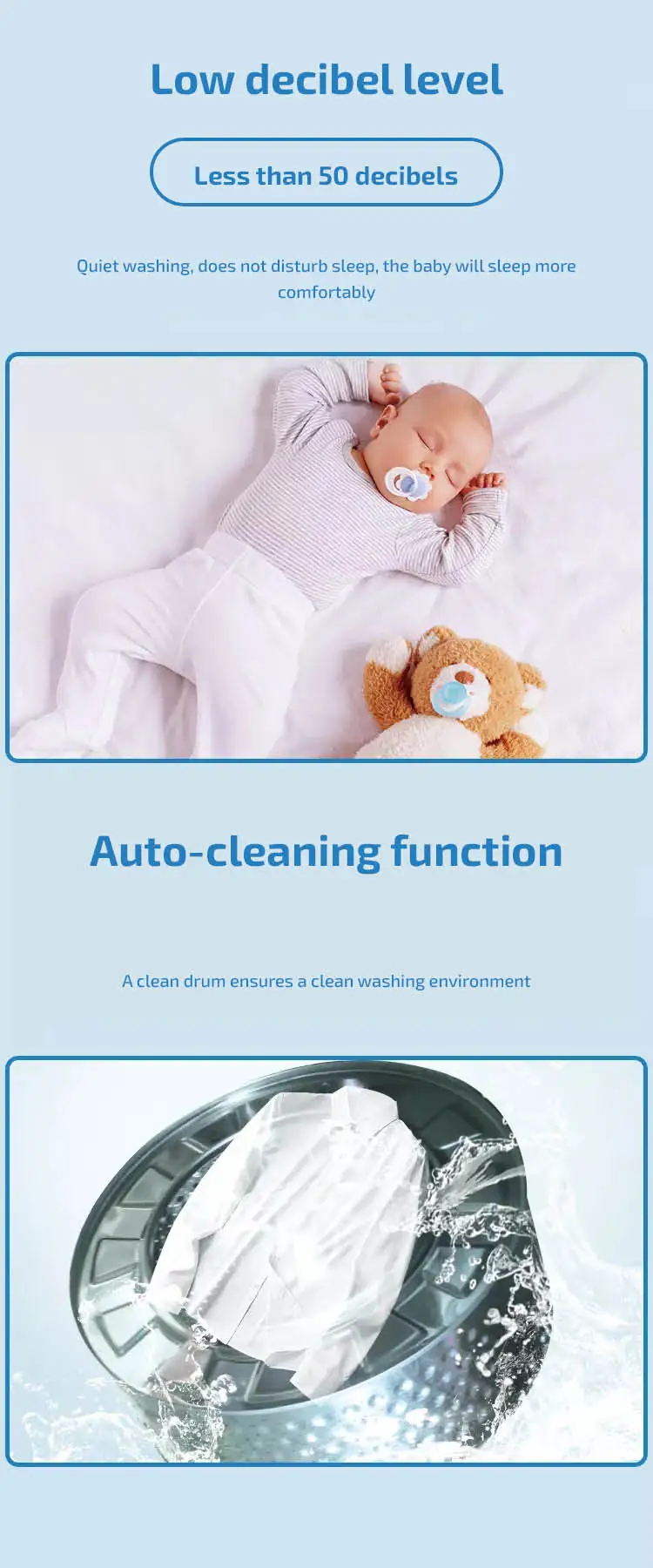 Wall-mounted washer-dryer Low decibel level Less than 50 decibels Quiet washing, does not disturb sleep, the baby will sleep more comfortably Auto-cleaning function A clean drum ensures a clean washing environment